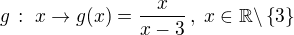 kopírovat do textarea $g\,:\;x\to g(x)=\frac{x}{x-3}\,,\;x\in\mathbb{R}\backslash\{3\}$