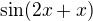 $\sin(2x + x)$