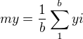 $my = \frac{1}{b}\sum_{1}^{b}yi$