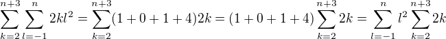 $\sum_{k=2}^{n+3}\sum_{l=-1}^{n}2kl^2=\sum_{k=2}^{n+3}(1+0+1+4)2k=(1+0+1+4)\sum_{k=2}^{n+3}2k=\sum_{l=-1}^{n}l^2\sum_{k=2}^{n+3}2k$