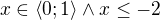 $x\in\left\langle 0;1\right\rangle\wedge x\leq -2$