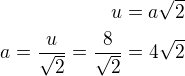 kopírovat do textarea $u=a\sqrt 2\\a=\frac{u}{\sqrt 2}=\frac{8}{\sqrt 2}=4\sqrt 2$
