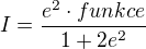 $I=\frac{e^2\cdot funkce}{1+2e^2}$