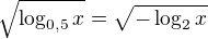 $\sqrt{\log_{0,5} x}=\sqrt{-\log_2x}$
