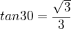 $tan30=\frac{\sqrt3}{3}$