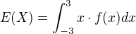 $E(X) = \int_{-3}^{3}x\cdot f(x)dx$
