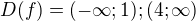 $D(f)=(-\infty ;1);(4;\infty )$