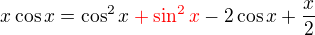 $x\cos x=\cos^2 x\color{red}+\sin ^2 x\color{black}-2\cos x+\frac x2$