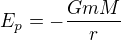 $E_p=-\frac{GmM}{r}$