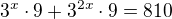 $3^x\cdot 9+3^{2x}\cdot 9=810$