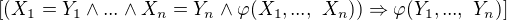 $[(X_1=Y_1\land...\land X_n=Y_n\land \varphi(X_1,...,\ X_n))\Rightarrow \varphi(Y_1,...,\ Y_n)]$