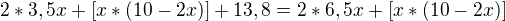 $2*3,5x+[x*(10-2x)]+13,8=2*6,5x+[x*(10-2x)]$