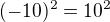$(-10)^{2}=10^{2}$