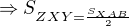 $\Rightarrow S_{ZXY=\frac{S_{XAB}}{2}}$