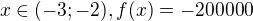 $x\in (-3;-2), f(x)=-200000$