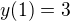 $y(1)=3$