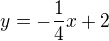 $y=-\frac{1}{4}x+2$
