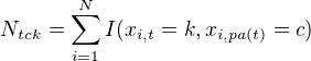 $N_{tck} = \sum_{i=1}^N I(x_{i,t}=k,x_{i, pa(t)}=c)$