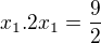 $x_1.2x_1=\frac{9}{2}$