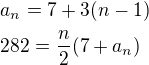 $a_n=7+3(n-1)\nl282=\frac{n}{2}(7+a_n)$