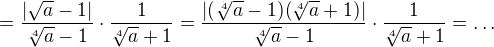 $=\frac{|\sqrt{a}-1|}{\sqrt[4]{a}-1} \cdot \frac{1}{\sqrt[4]{a}+1}=\frac{|(\sqrt[4]{a}-1)(\sqrt[4]{a}+1)|}{\sqrt[4]{a}-1} \cdot \frac{1}{\sqrt[4]{a}+1}=\ldots $
