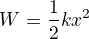 $W=\frac{1}{2}kx^2$