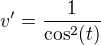 $v'=\frac{1}{\cos ^2(t)}$