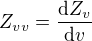 $Z_{vv}=\frac{\mathrm{d} Z_v}{\mathrm{d} v}$