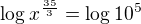 $\log_{}x^{\frac{35}{3}}=\log_{}10^{5}$