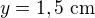$y=1,5\ \text{cm}$