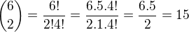 ${6\choose 2}=\frac{6!}{2!4!}=\frac{6.5.4!}{2.1.4!}=\frac{6.5}{2}=15$
