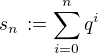 $s_n\,:=\sum_{i=0}^{n} q^i$