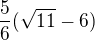$\frac{5}{6} (\sqrt{11}-6)$