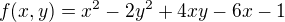 $f(x,y)=x^{2}-2y^{2}+4xy-6x-1$