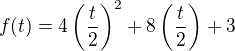 $f(t) = 4\(\frac{t}{2}\)^2 + 8\(\frac{t}{2}\) + 3$