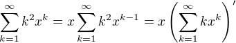 $\sum_{k=1}^{\infty}{k^2x^k}=x\sum_{k=1}^{\infty}{k^2x^{k-1}}=x\(\sum_{k=1}^{\infty}{kx^k}\)^{\prime}$