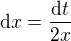 $\d x=\frac{\d t}{2x}$