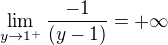 $\lim_{y\to1^+} \frac{-1}{(y-1)}=+\infty$