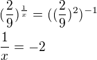 $(\frac{{2}}{9})^{\frac{1}{x}}=((\frac{2}{9})^{2})^{-1}\nl\frac{1}{x}=-2$