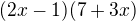 $(2x-1)(7+3x)$