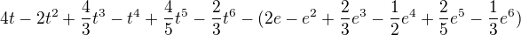 $4t - 2t^2+\frac{4}{3}t^3-t^4+\frac{4}{5}t^5-\frac{2}{3}t^6-(2e-e^2+\frac{2}{3}e^3-\frac{1}{2}e^4+\frac{2}{5}e^5-\frac{1}{3}e^6)$