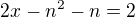 $2x-n^2-n=2$