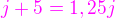 $\color{magenta}j+5 = 1,25 j$