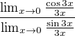 $\frac{\lim_{x\to0}\frac{\cos 3x}{3x}}{\lim_{x\to0}\frac{\sin 3x}{3x}}$