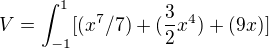 $V=\int_{-1}^{1}[(x^7/7)+(\frac{3}{2}x^4)+(9x)]$