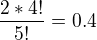 $\frac {2*4!}{5!}=0.4$