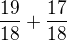 $\frac{19}{18}+\frac{17}{18}$