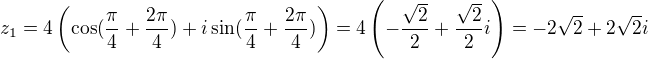 $z_1=4\left(\cos(\frac{\pi}{4}+\frac{2\pi}{4})+i\sin(\frac{\pi}{4}+\frac{2\pi}{4}) \right)=4\left(-\frac{\sqrt2}{2}+\frac{\sqrt2}{2}i\right)=-2\sqrt2+2\sqrt2i$
