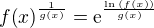 $f{\(x\)}^{\frac{1}{g{\(x\)}}}=\mathrm{e}^{\frac{\ln{\(f{\(x\)}\)}}{g{\(x\)}}}$