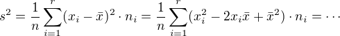 $s^2=\frac{1}{n}\sum_{i=1}^{r}(x_i-\bar{x})^2\cdot n_i=\frac{1}{n} \sum_{i=1}^{r} (x_i^2-2x_i\bar{x}+\bar{x}^2)\cdot n_i=\cdots$